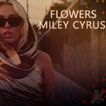 FLOWERS MILEY CYRUS